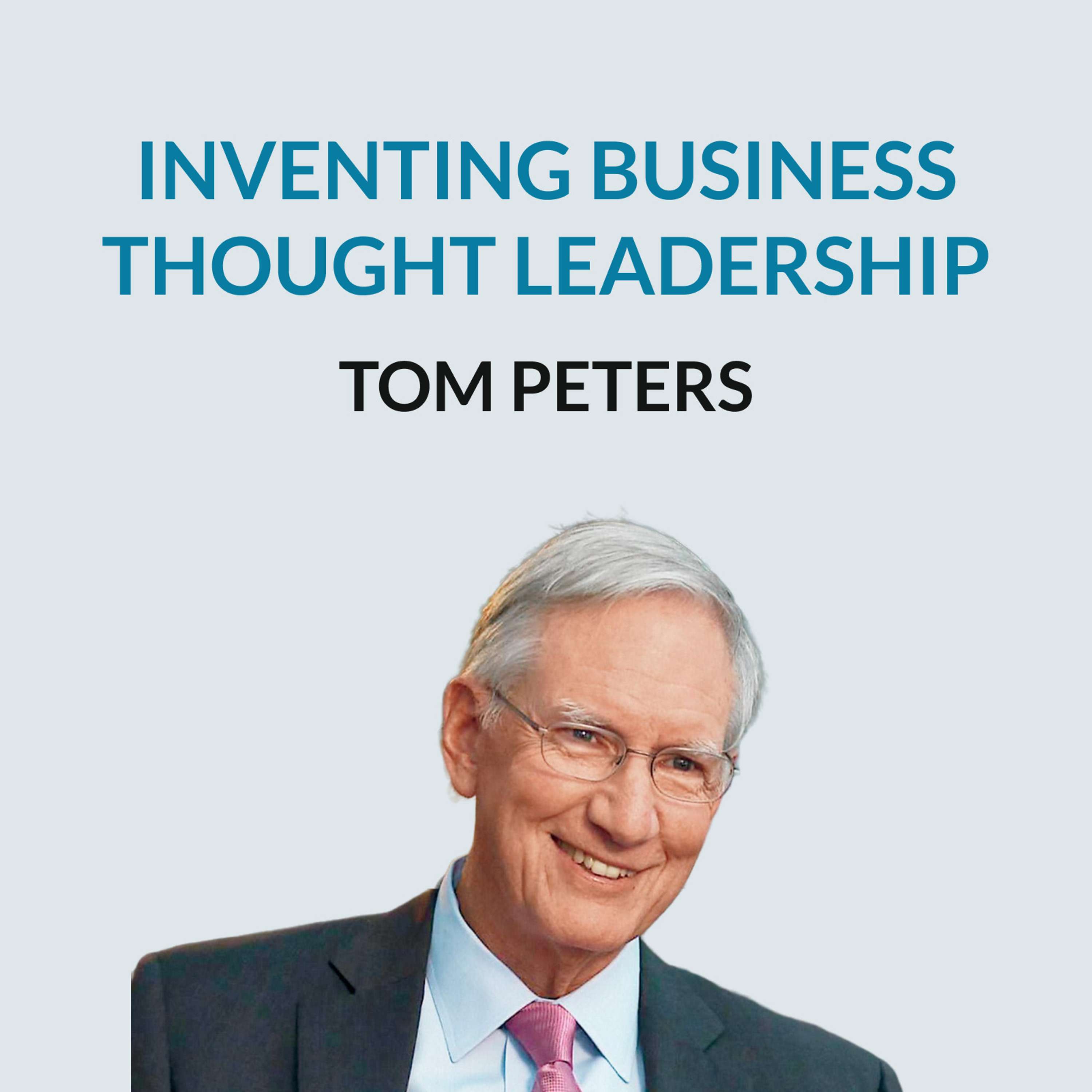 #140 Tom Peters - Fired from McKinsey to Top Business Thought Leader