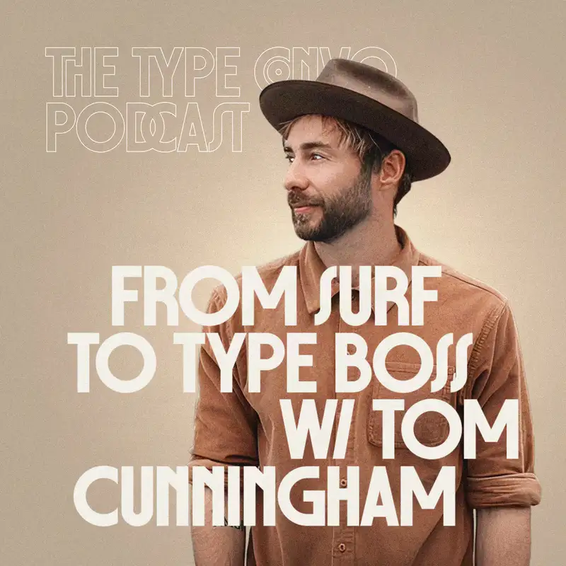 31. From Surf Life to Type Boss: Creative Hustle & Font Fame w/ Tom Cunningham