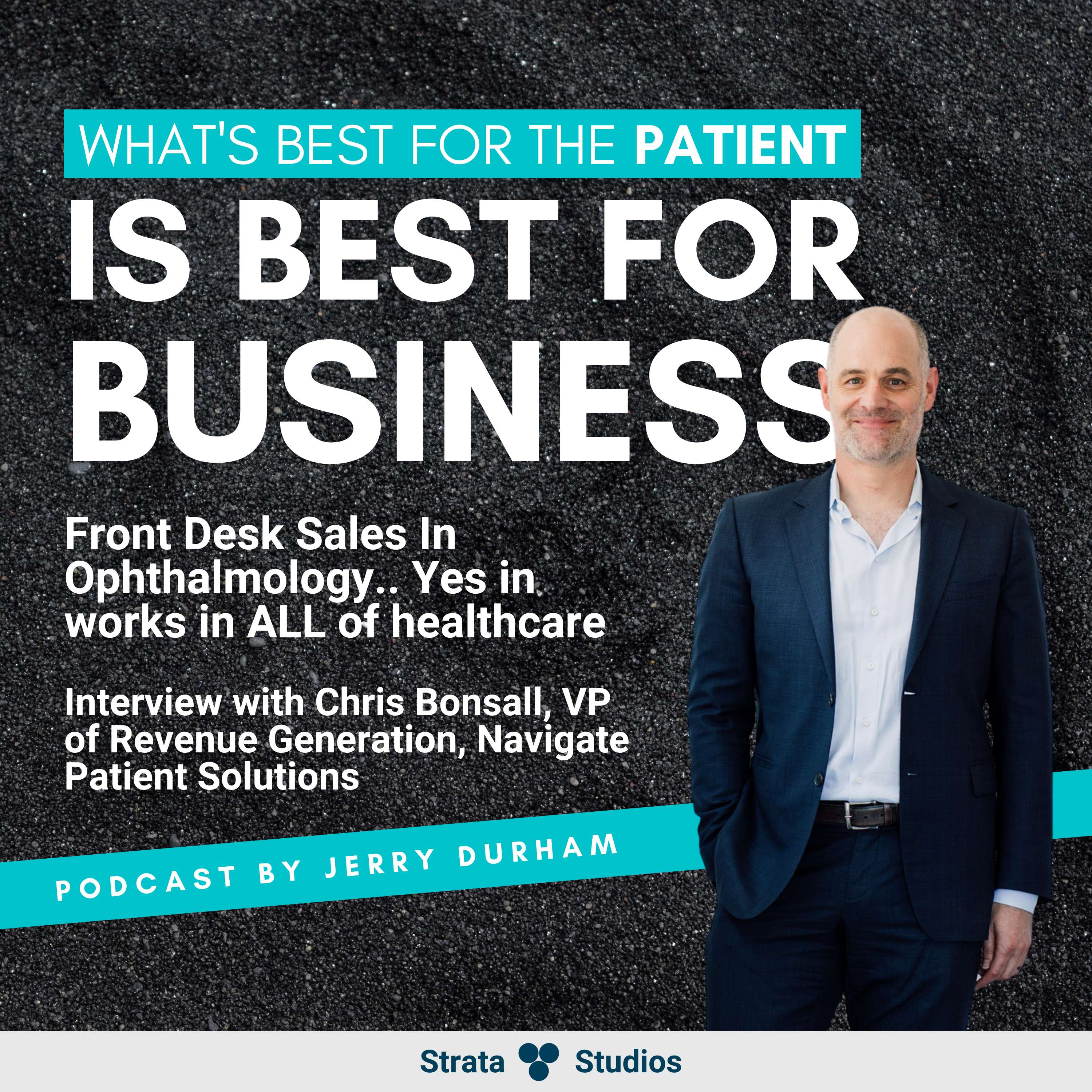 Front Desk Sales In Ophthalmology.. Yes it works in ALL of healthcare - Interview with Chris Bonsall, VP of Revenue Generation, Navigate Patient Solutions