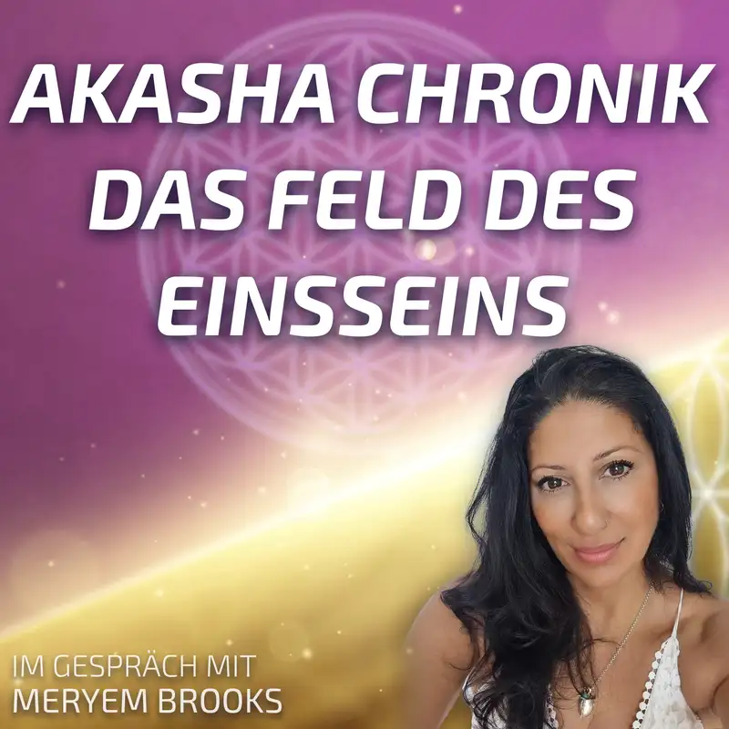 #175 Akasha Chronik – das Feld des Einsseins - Meryem Brooks im Gespräch