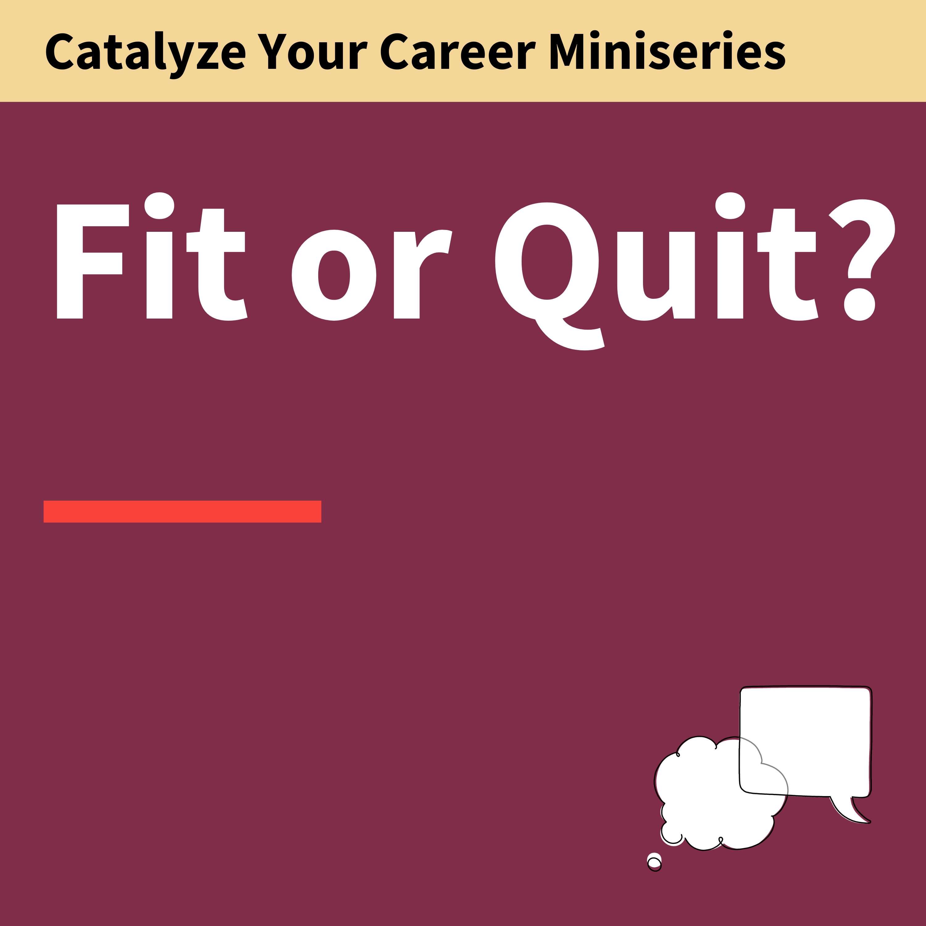 184. Fit or Quit? Find the Job That is Right For You—Catalyze Your Career