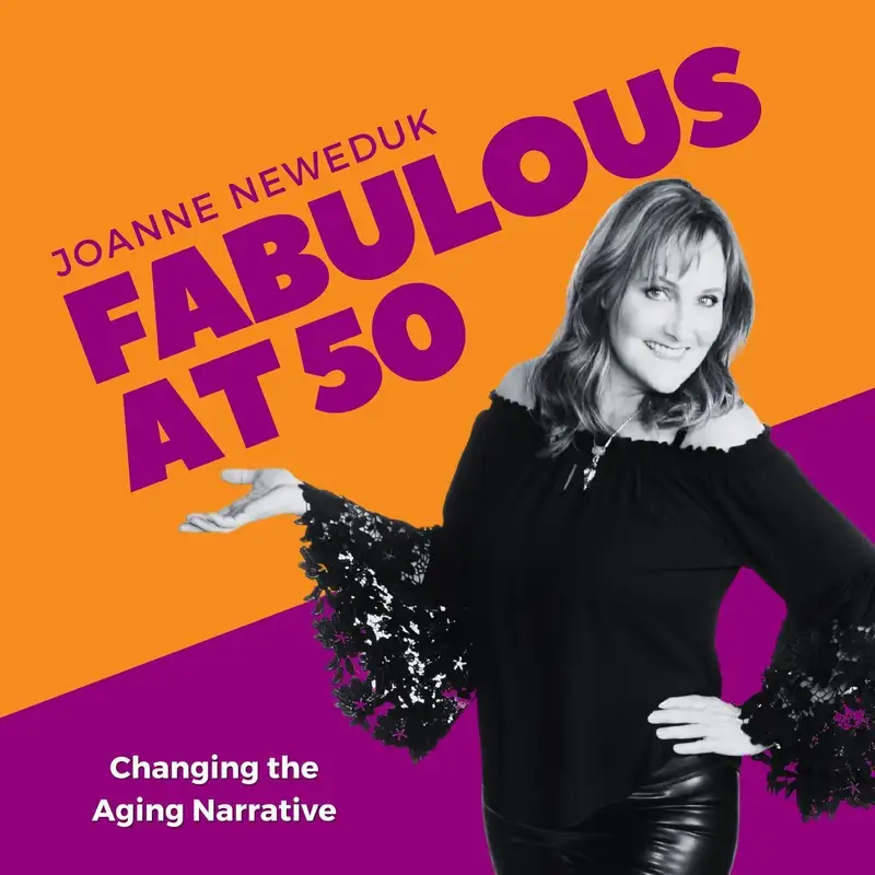 #38 Welcome to Fabulous at 50 "Changing the Aging Narrative"