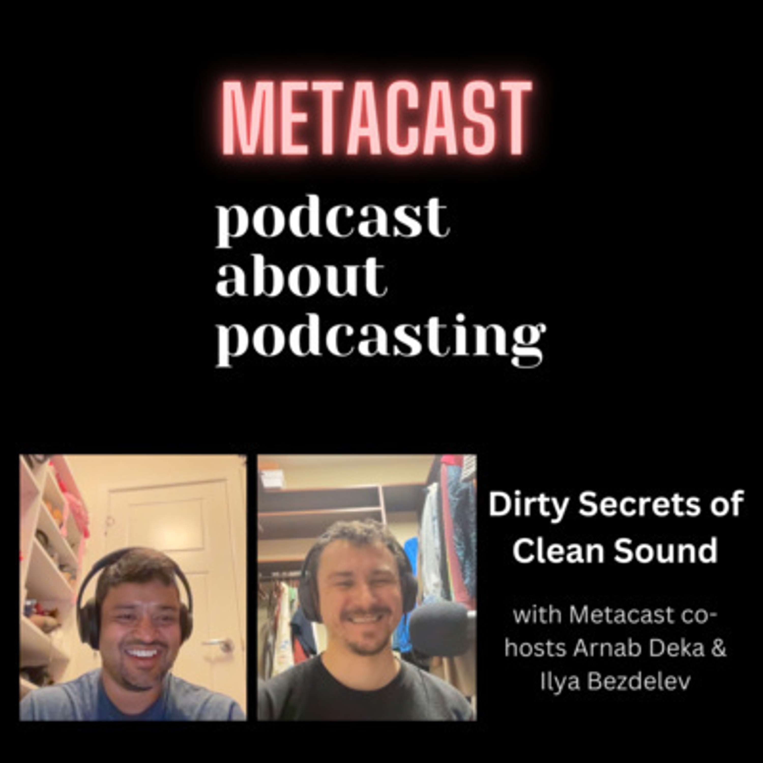 1. Dirty Secrets of Clean Sound with Metacast Hosts Ilya Bezdelev and Arnab Deka - podcast episode cover