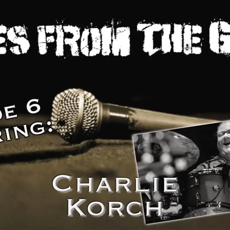 Tales From the Gig- Ep. 6- Charlie Korch