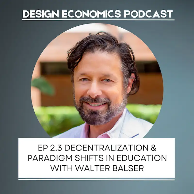 EP 2.3 Walter Balser: Decentralization & Paradigm Shifts in K-12 Education