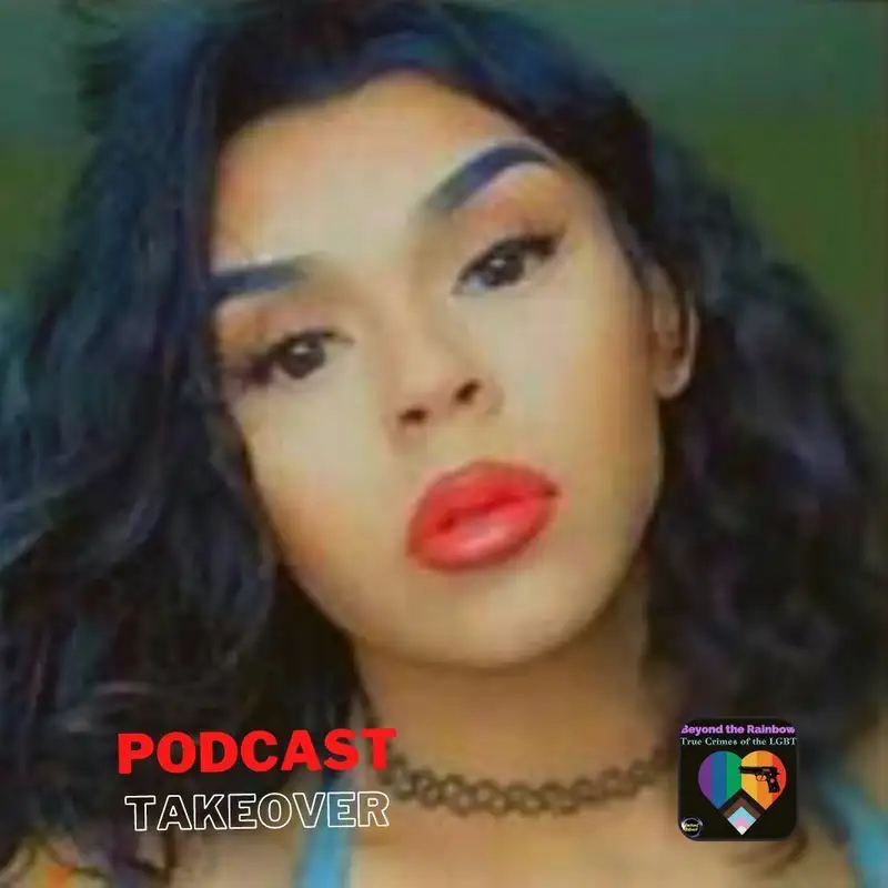 PODCAST TAKEOVER: Beyond the Rainbow ~ The Murder of Cypress Ramos