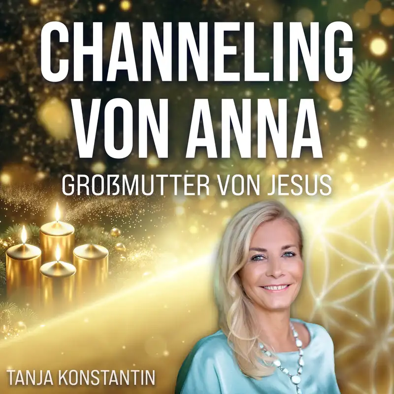 #328 Im Licht des Vollmondes – Channeling von Anna (Großmutter von Jesus) zum 3. Advent - Tanja Konstantin