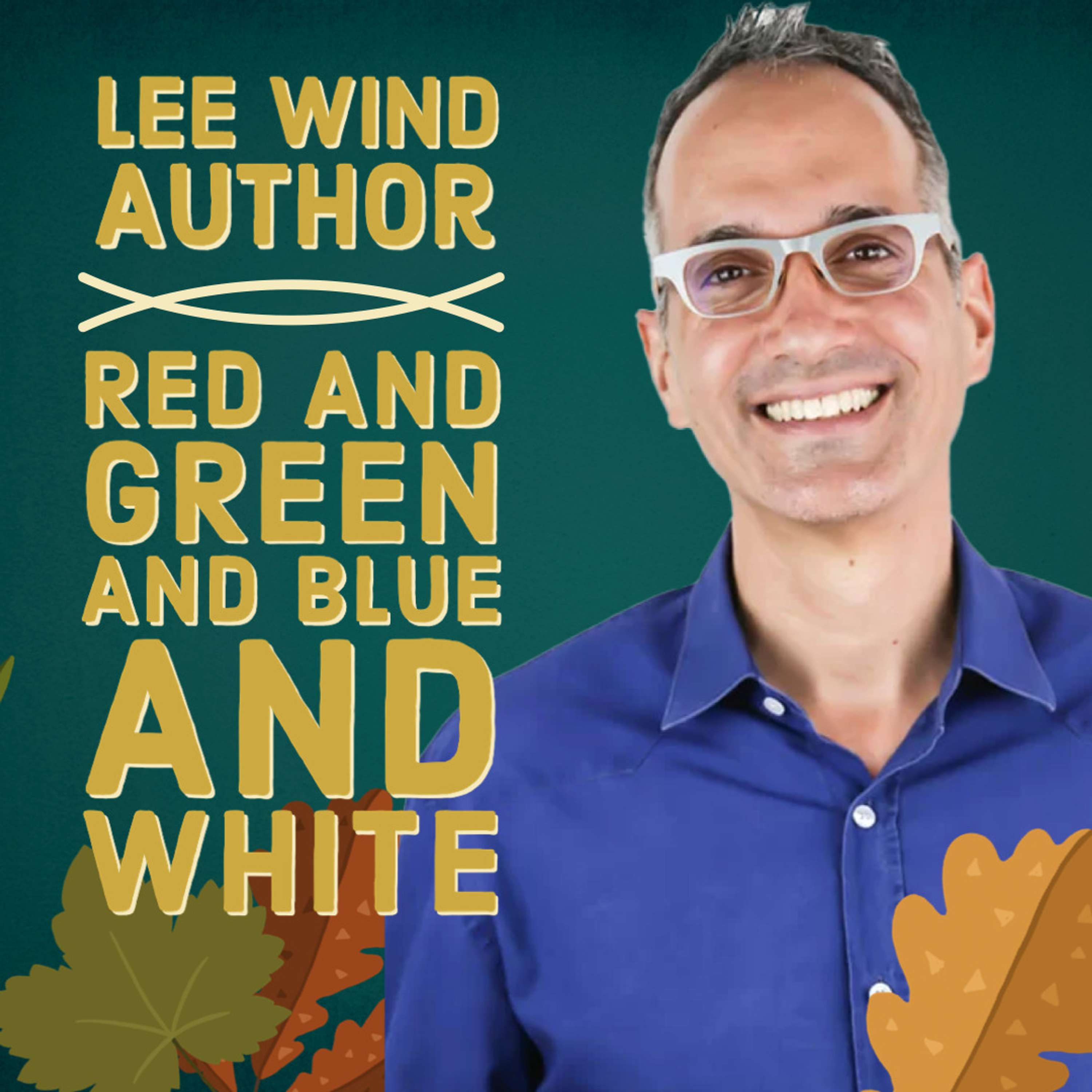 Lee Wind - Author of Red and Green and Blue and White - podcast episode cover