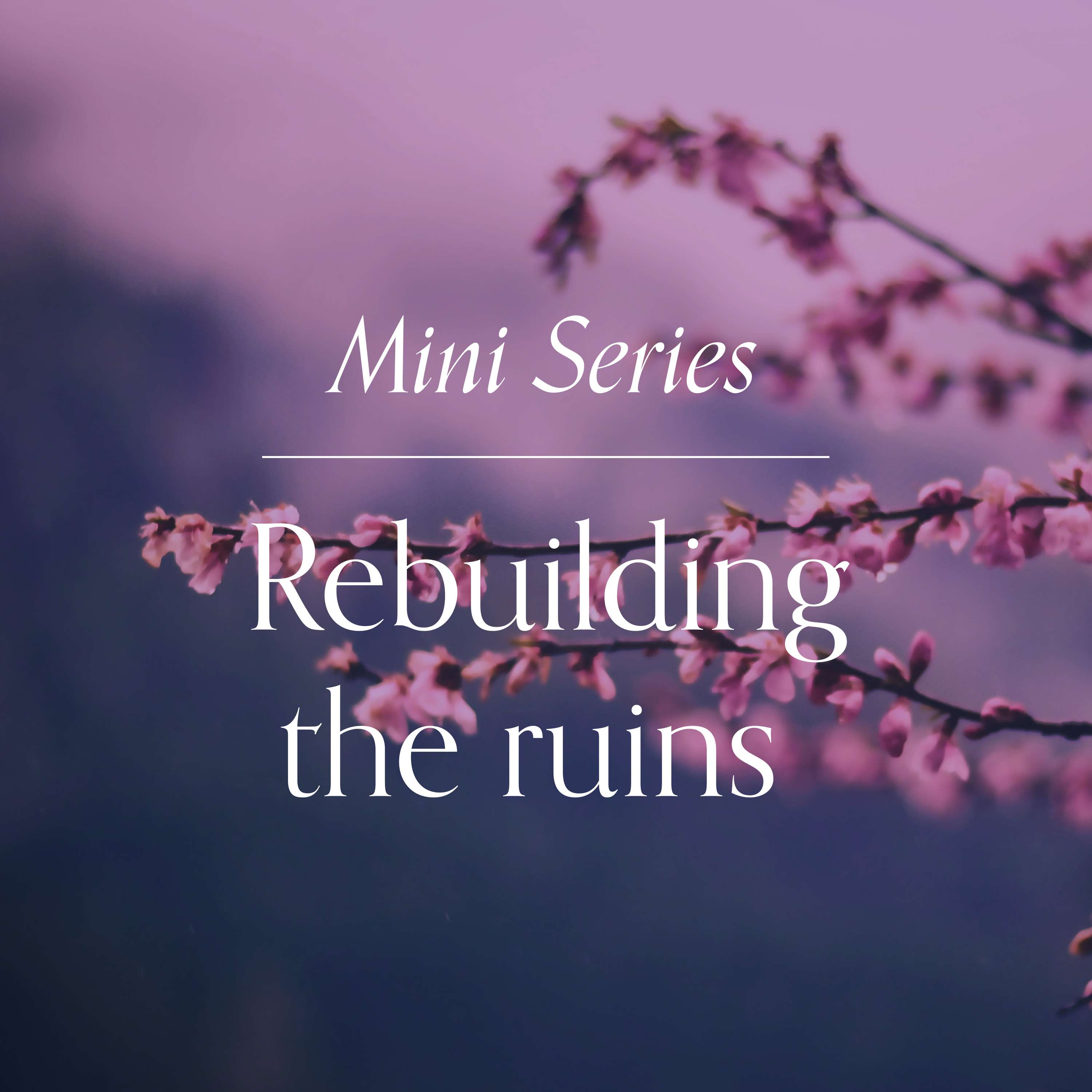 Rebuilding the ruins - Finding riches in the rubble podcast artwork