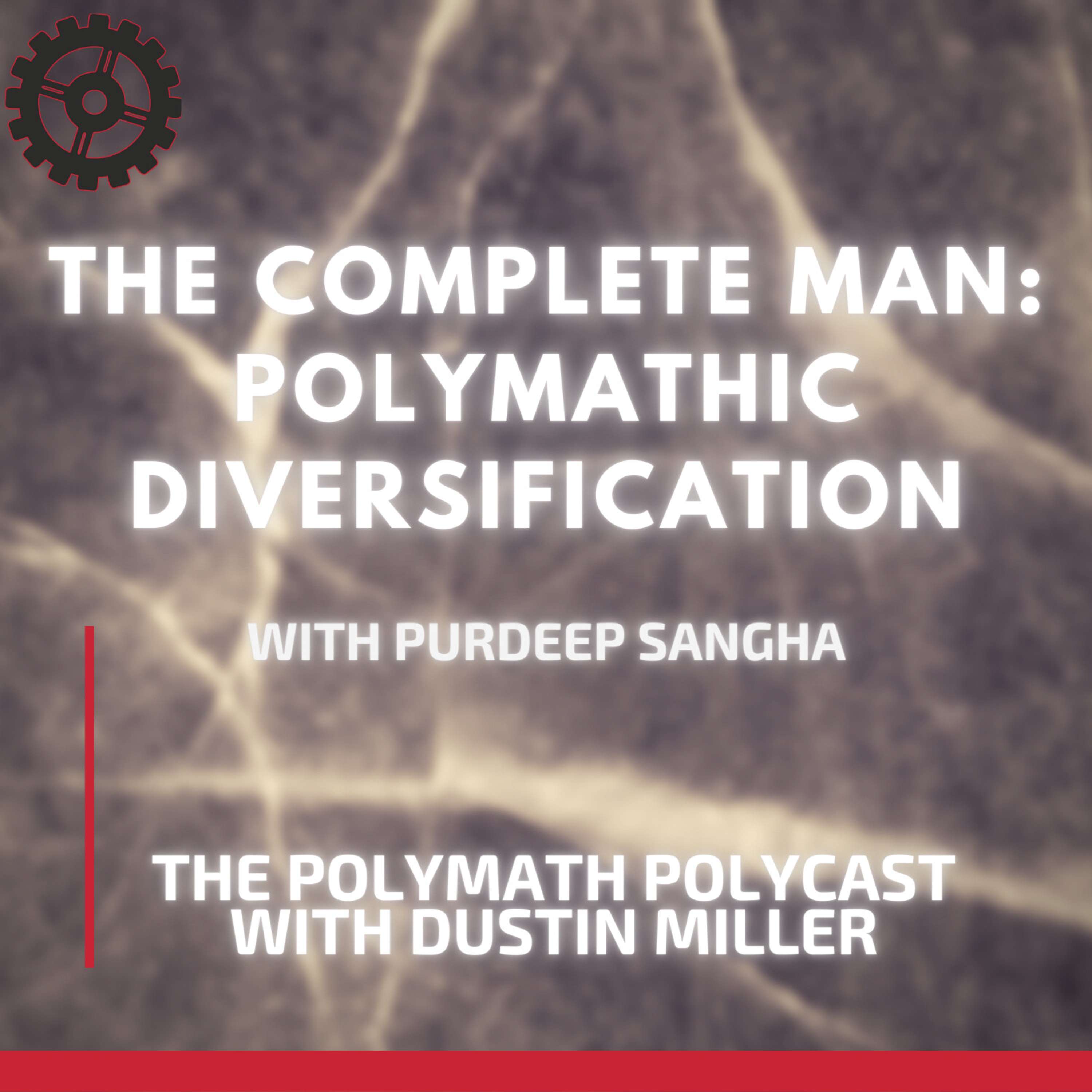 The Complete Man: Polymathic Diversification with Purdeep Sangha [Interview]