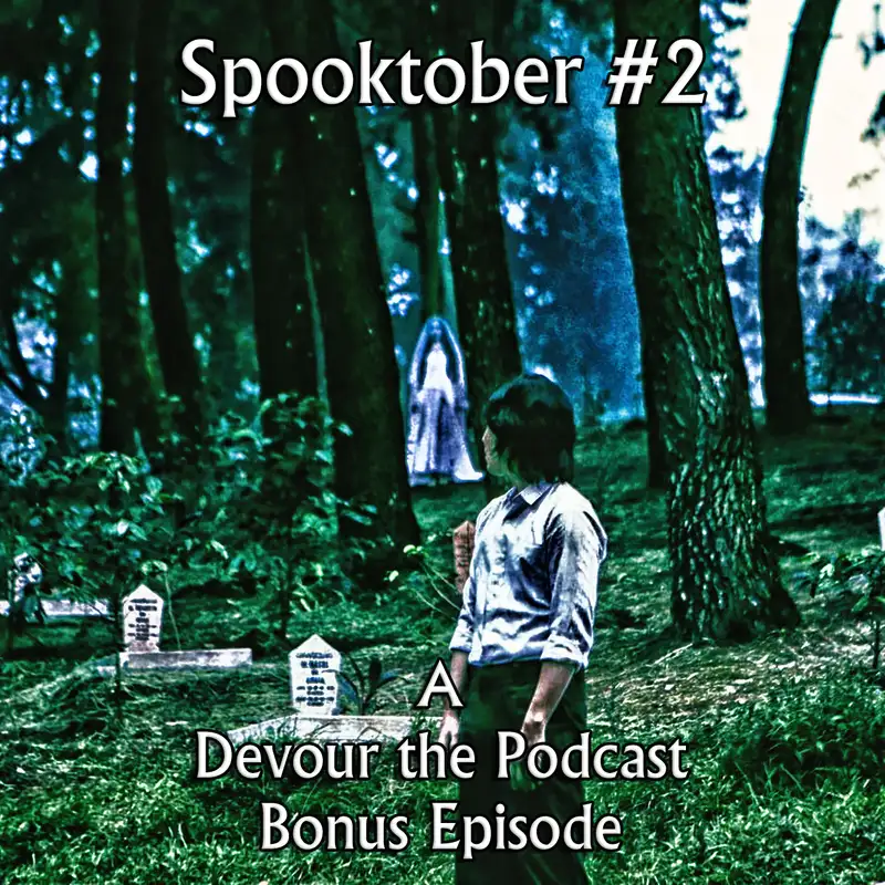 Devour the Podcast Bonus Episode: Spooktober Catch-Up Week 2!