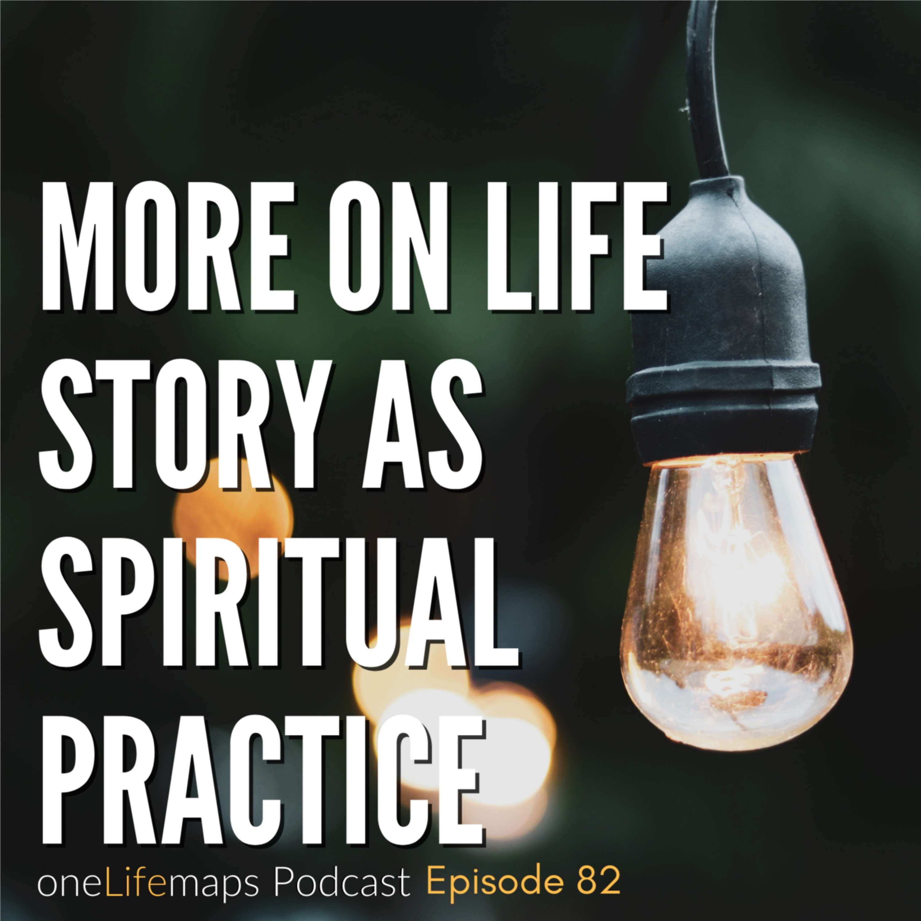 More On Life Story as a Spiritual Practice