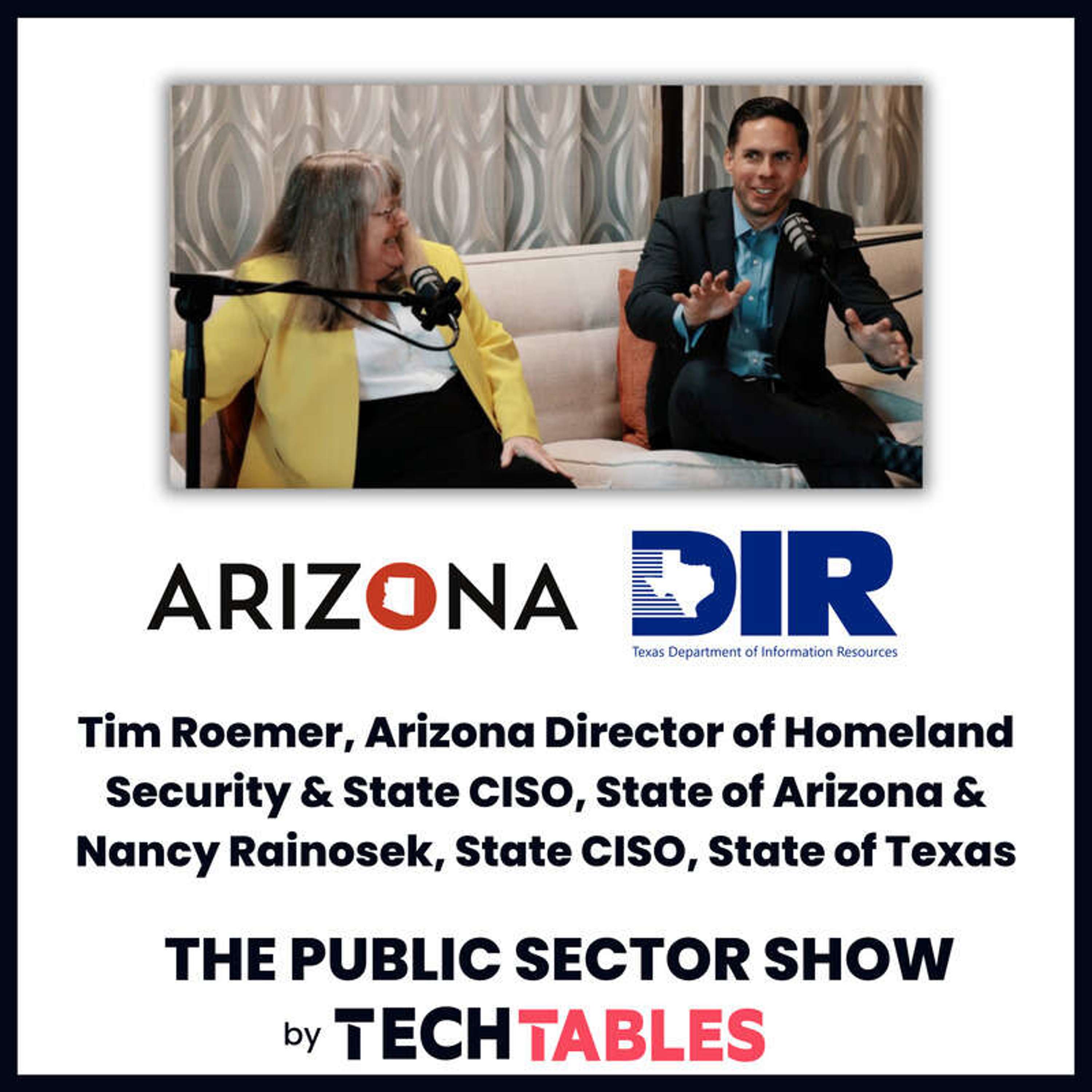 Ep.100 Unstoppable: How Arizona and Texas Are Leading the Way in Cybersecurity with Tim Roemer, Arizona Director of Homeland Security & State CISO, State of Arizona & Nancy Rainosek, State CISO, State of Texas