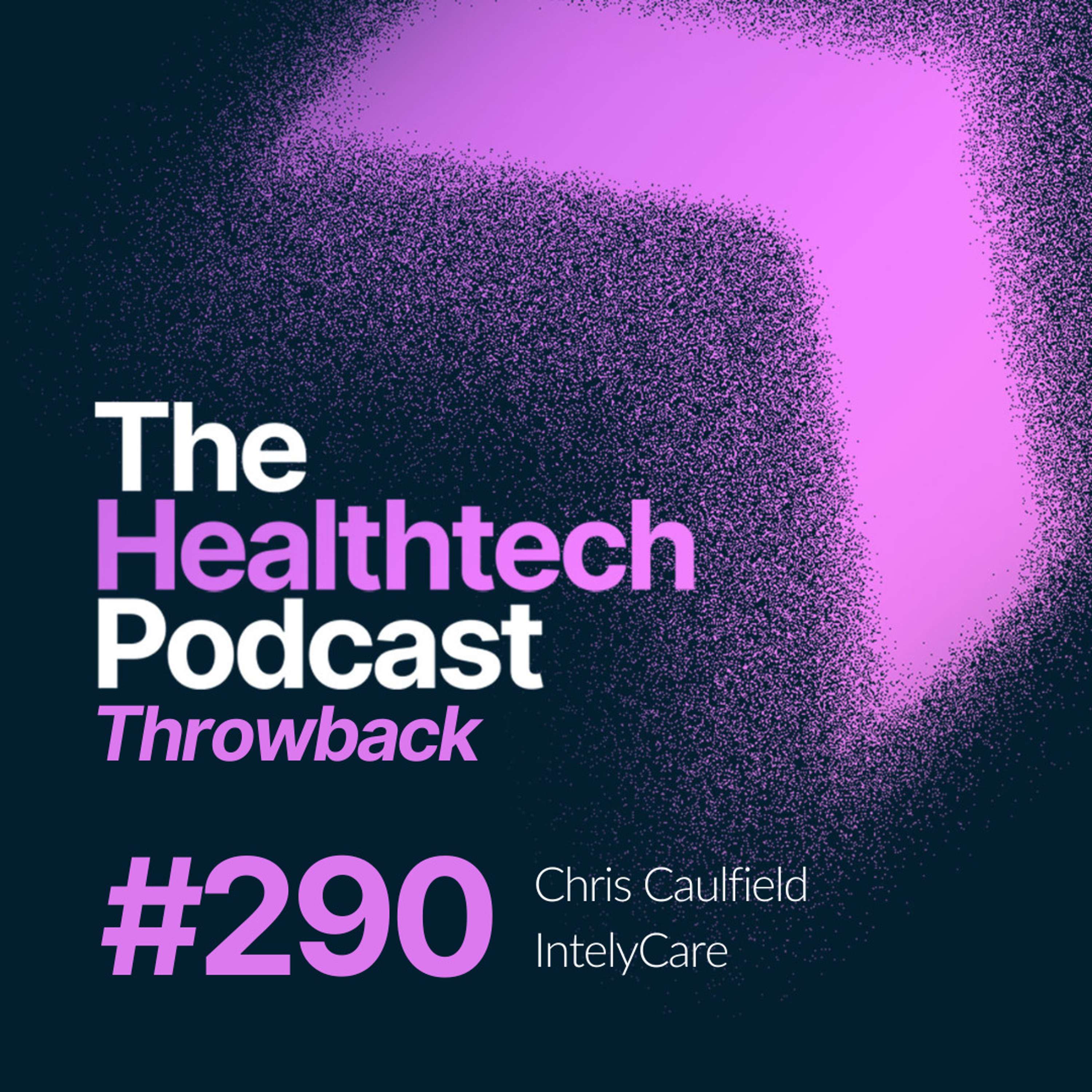 #290 Building a Successful Healthtech Team with Chris Caulfield - podcast episode cover