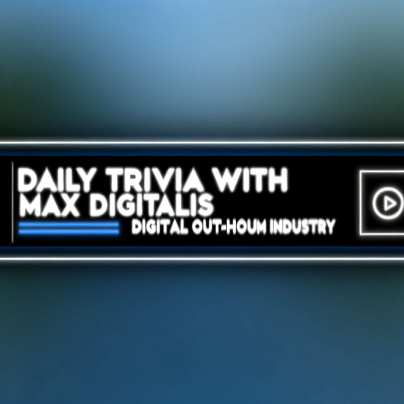Daily Trivia with Max Digitalis: Digital Out-of-Home Industry