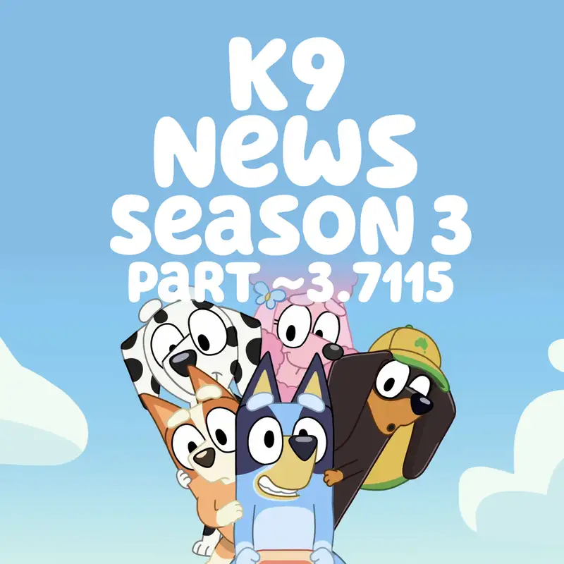 K9 NEWS: Season 3.7115 coming soon!