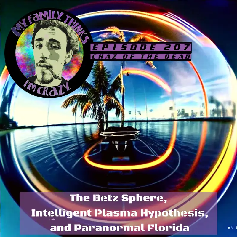 Chaz of The Dead | Betz Sphere, Intelligent Plasma Hypothesis, and Paranormal Florida