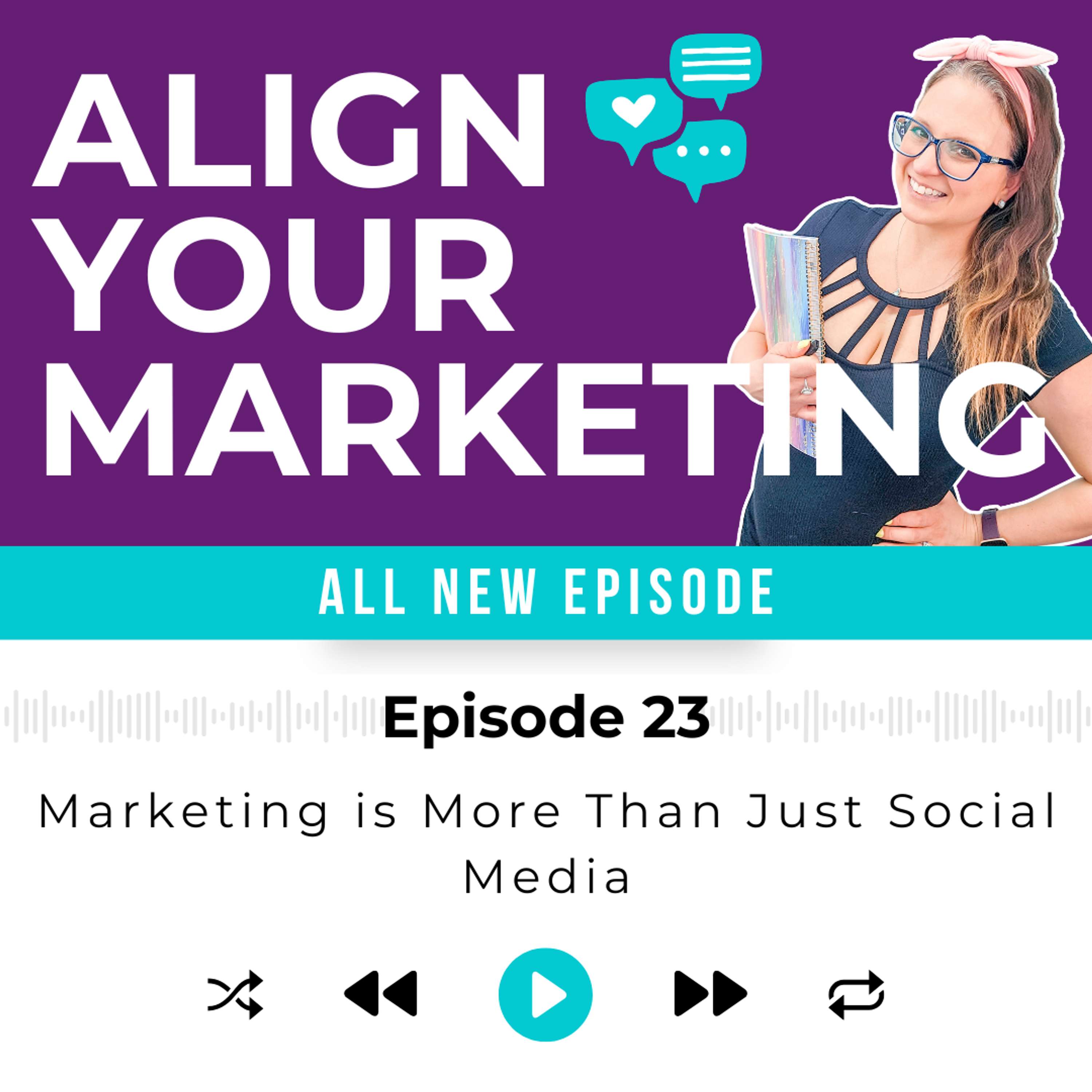 Episode 23 | Marketing is More Than Just Social Media