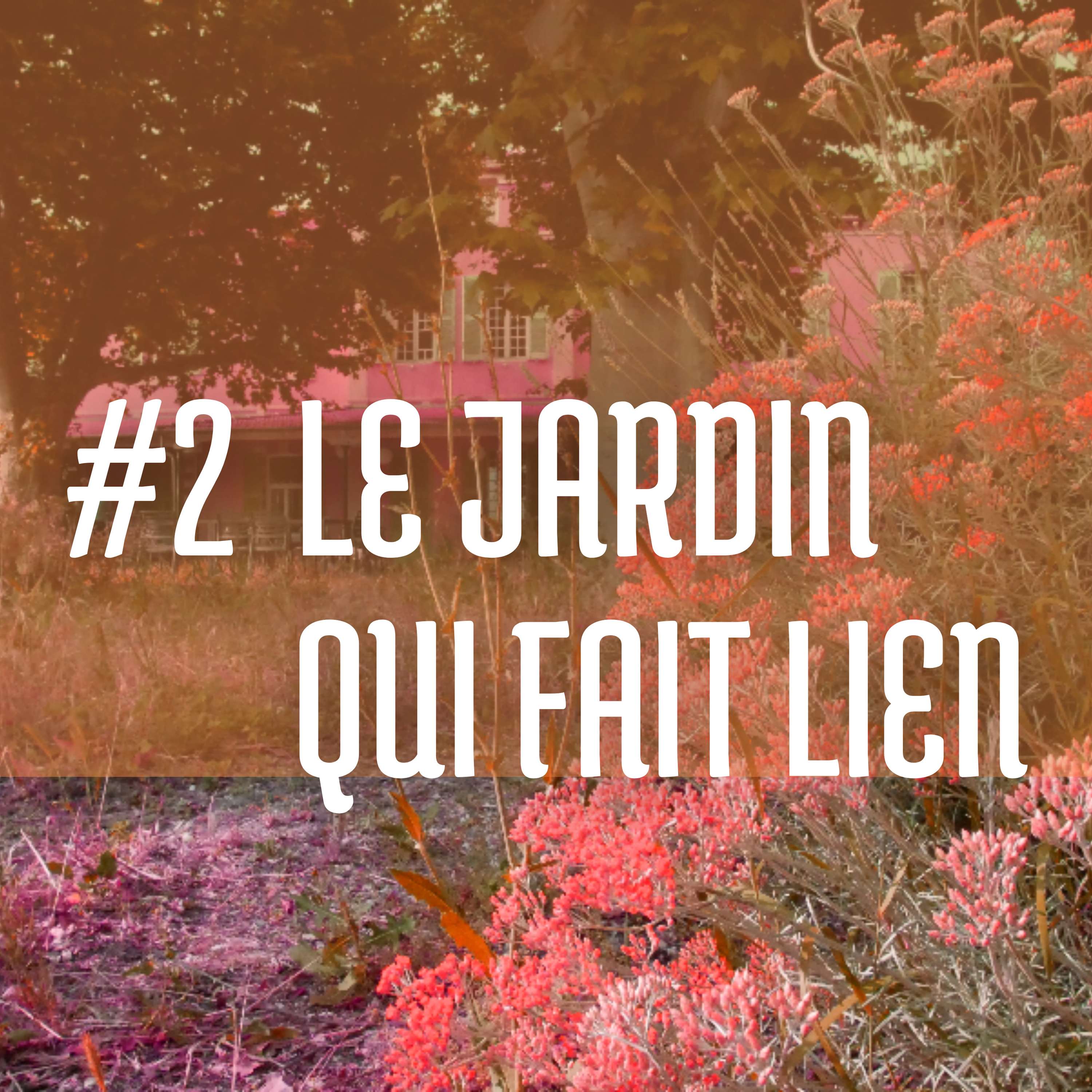 Saison 1 #2 - Le jardin qui fait lien