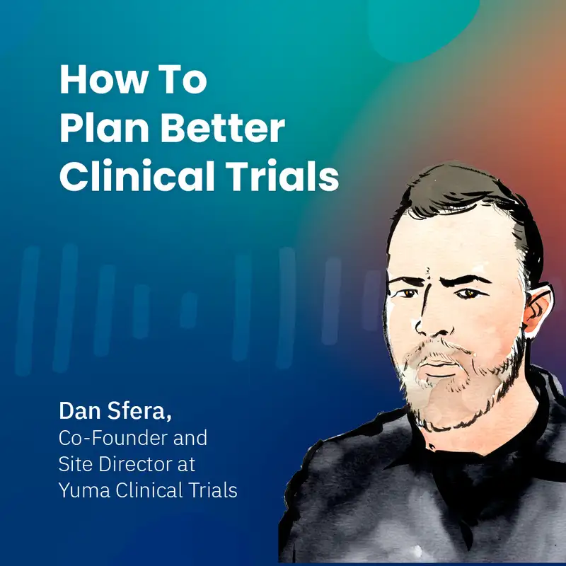 How To Plan Better Clinical Trials with Dan Sfera