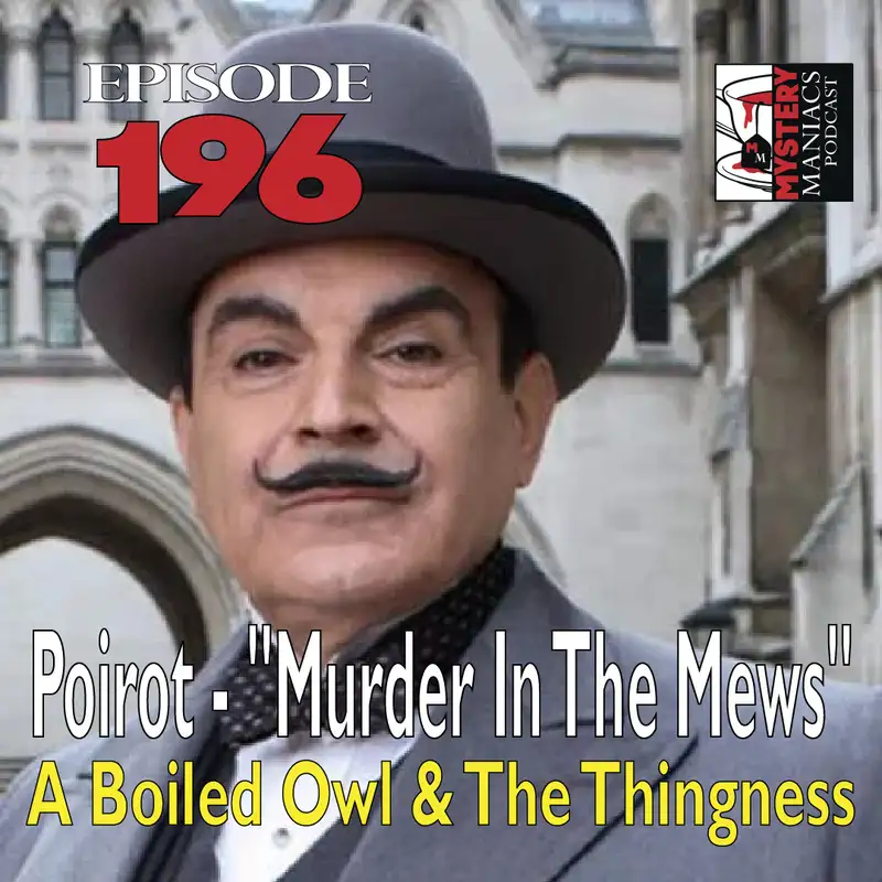 Episode 196 - Poirot - "Murder in the Mews" - A Boiled Owl & The Thingness