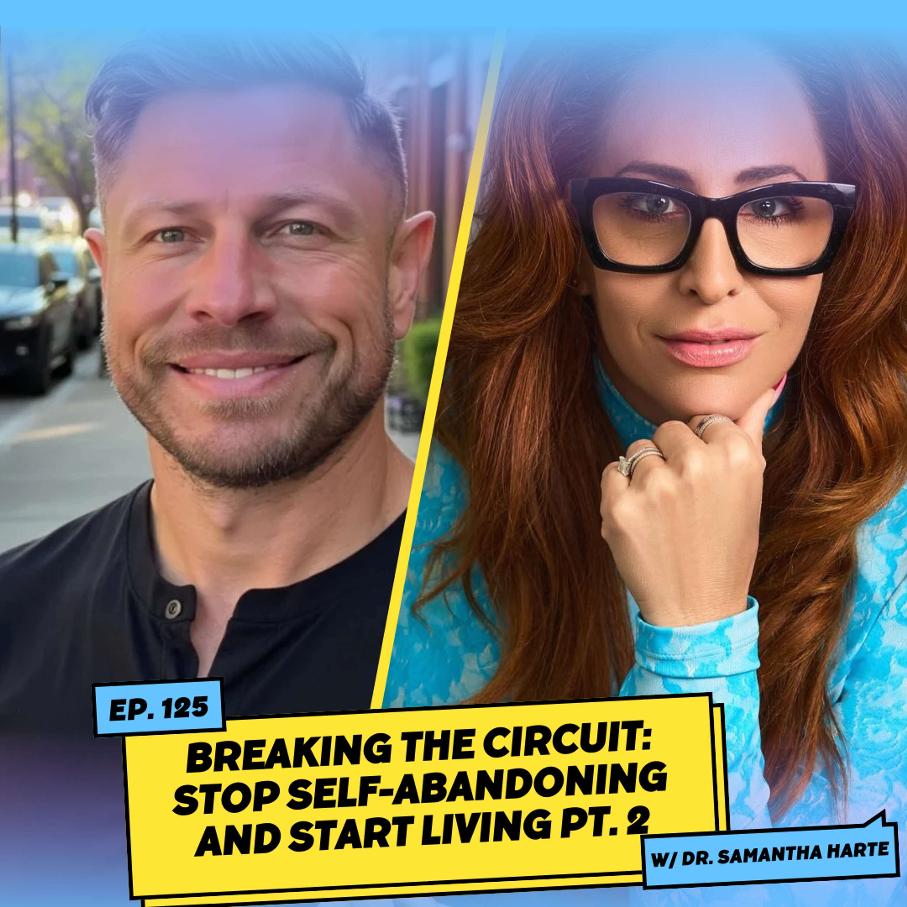 Breaking the Circuit: Stop Self-Abandoning and Start Living w/ Dr. Samantha Harte pt. 2