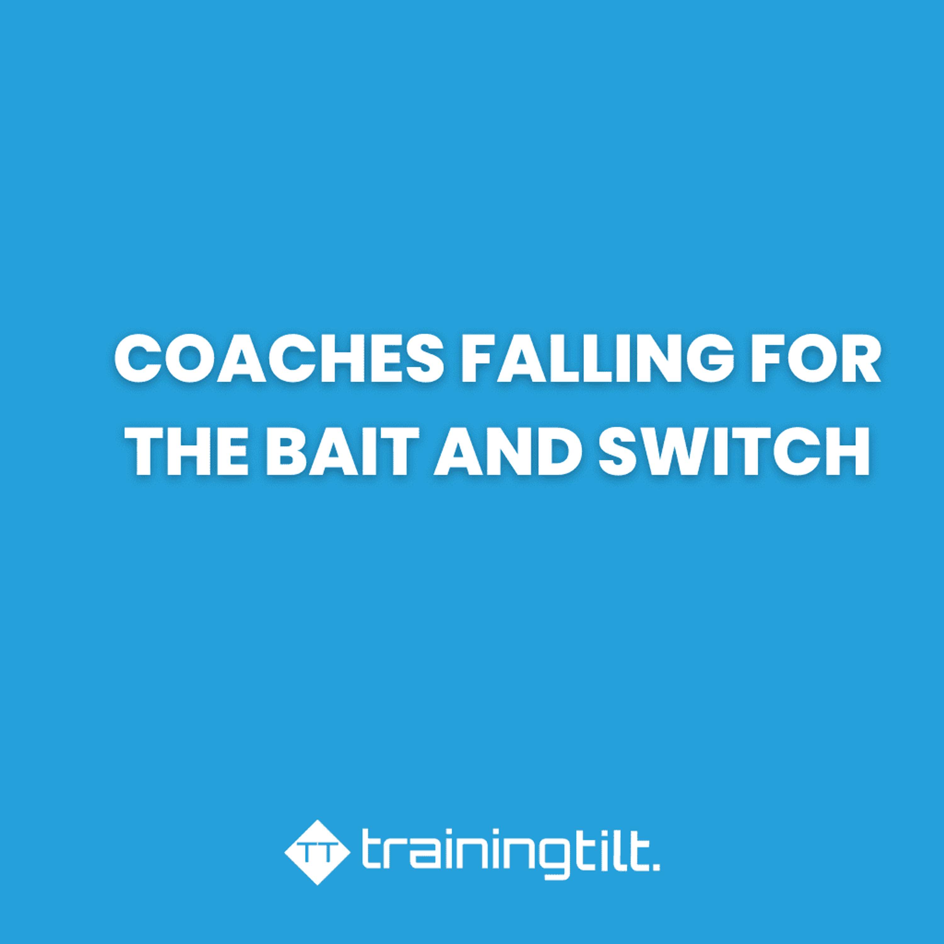 Coaches Falling for the Bait and Switch