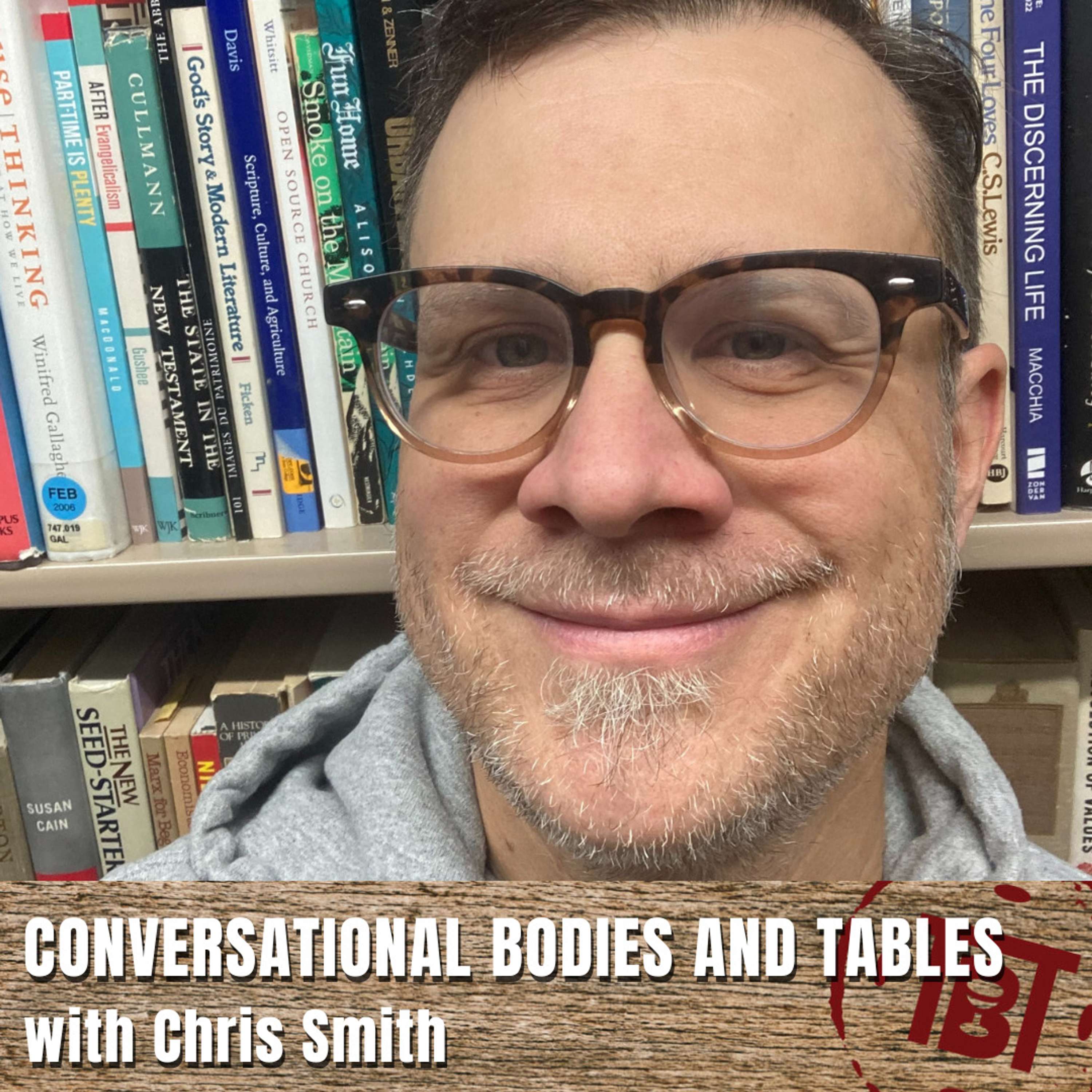 Conversational Bodies and Tables with Chris Smith