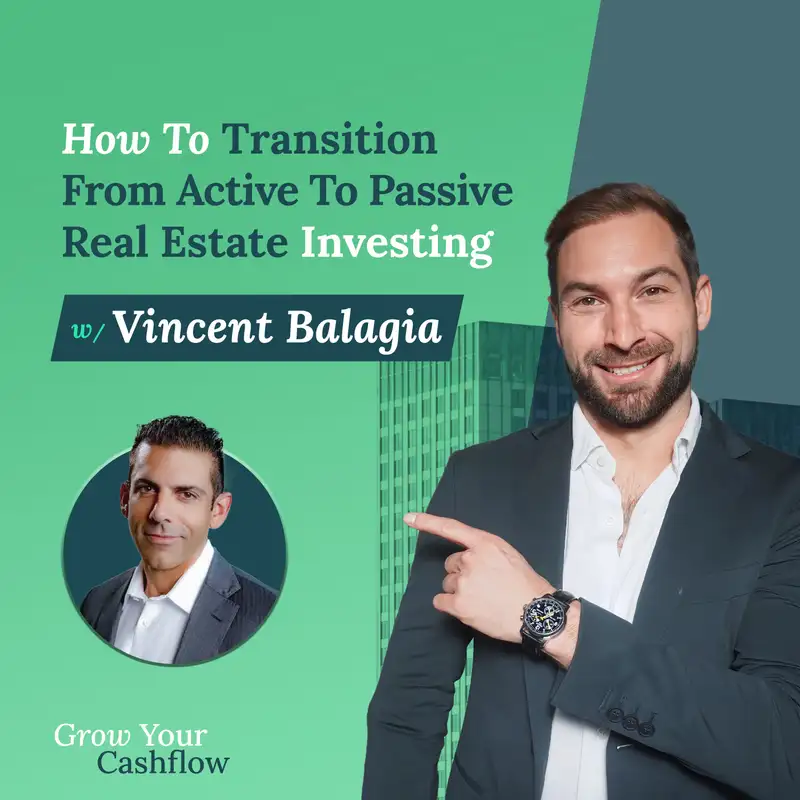 How To Transition From Active To Passive Real Estate Investing w/ Vincent Balagia