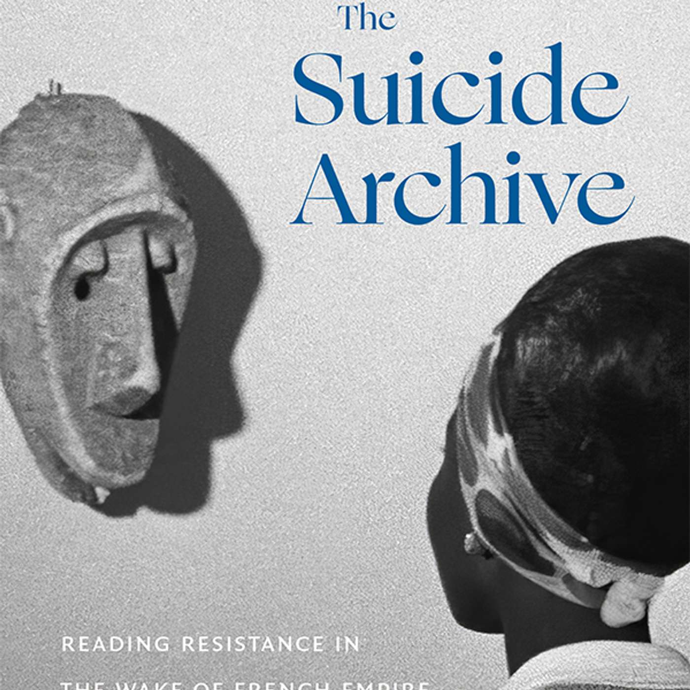 Doyle D. Calhoun on The Suicide Archive: Reading Resistance in the Wake of French Empire