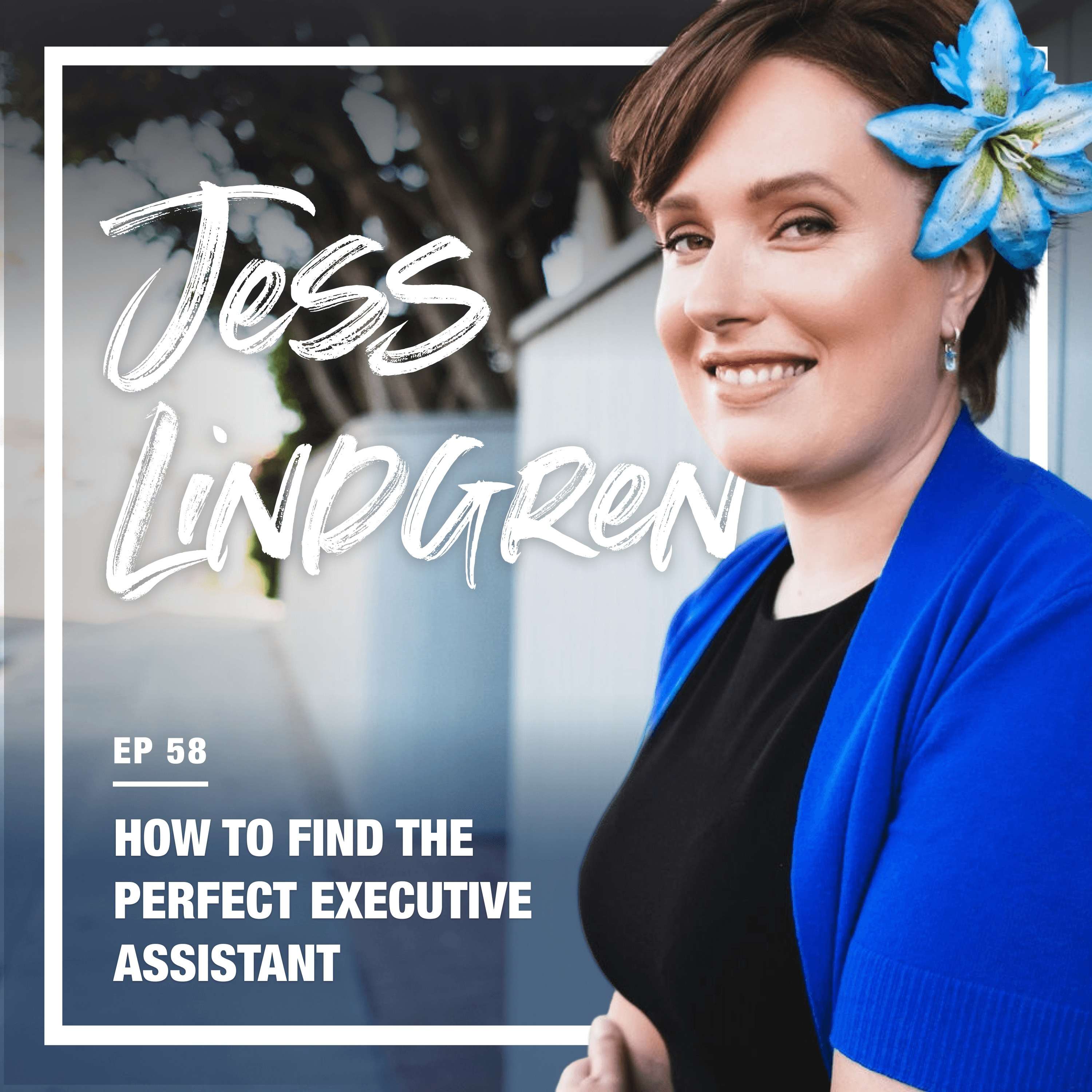 cover of episode 58: How to Find the Perfect Executive Assistant (w/ Jess Lindgren, Pat Flynn’s Executive Assistant)