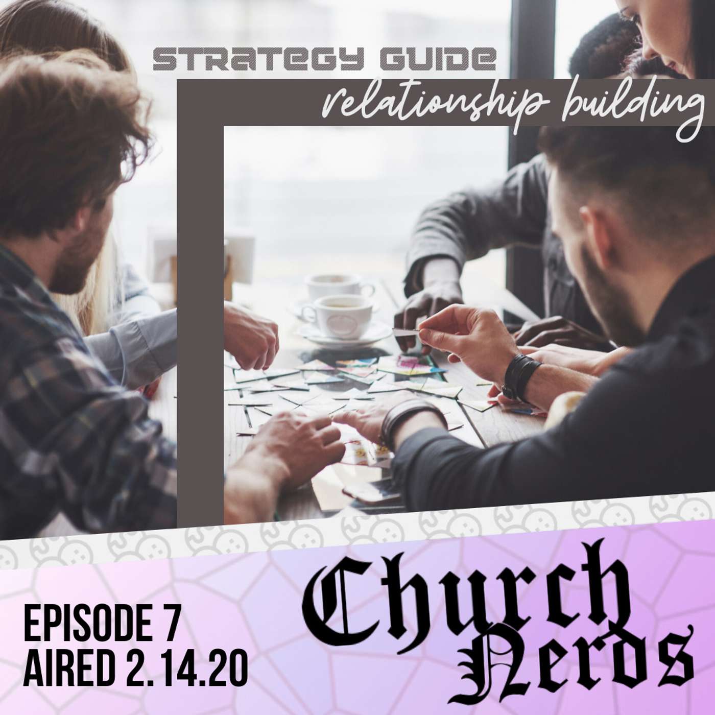 Episode 7 | Strategy Guide: Relationship Building