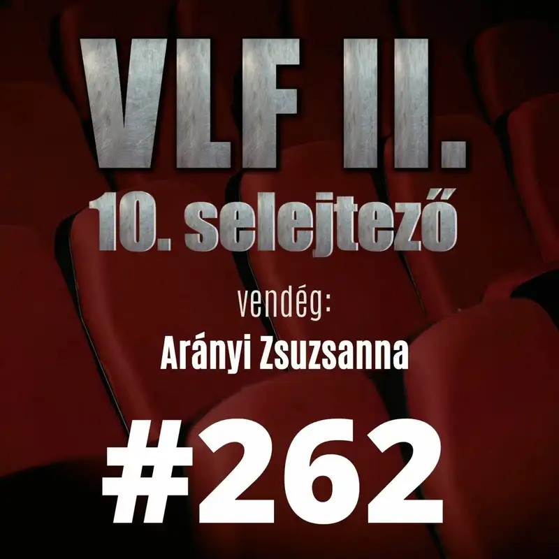262. adás: A világ legjobb filmje II. - 10. selejtező (vendég: Arányi Zsuzsanna)