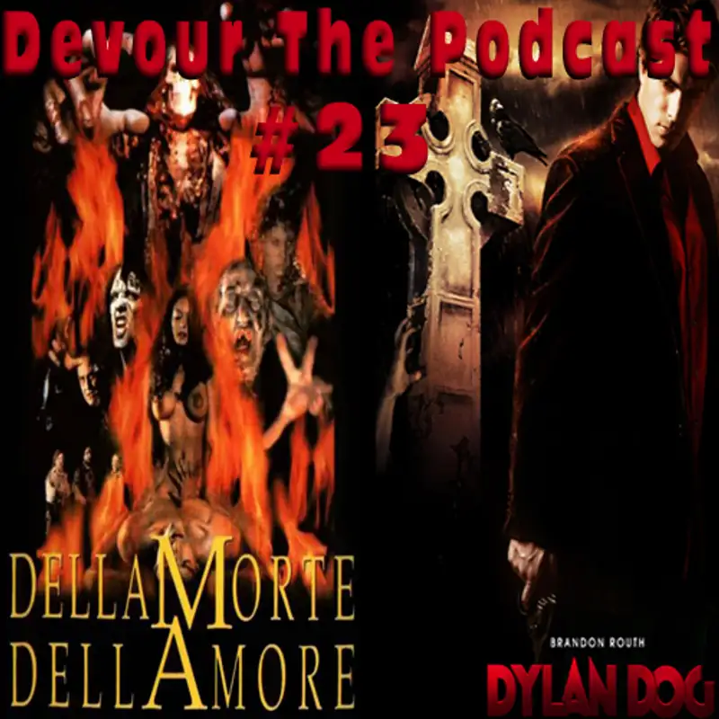 Devour The Podcast 23: Dellamorte Dellamore meets Dylan Dog in the Dead of Night.....