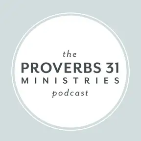 The Proverbs 31 Ministries Podcast