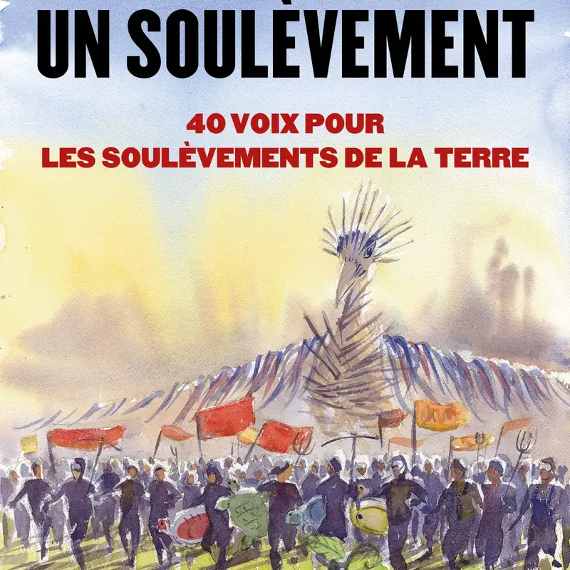"On ne dissout pas un soulèvement. 40 voix pour les Soulèvements de la Terre " par Bérénice Gagne (2/2)