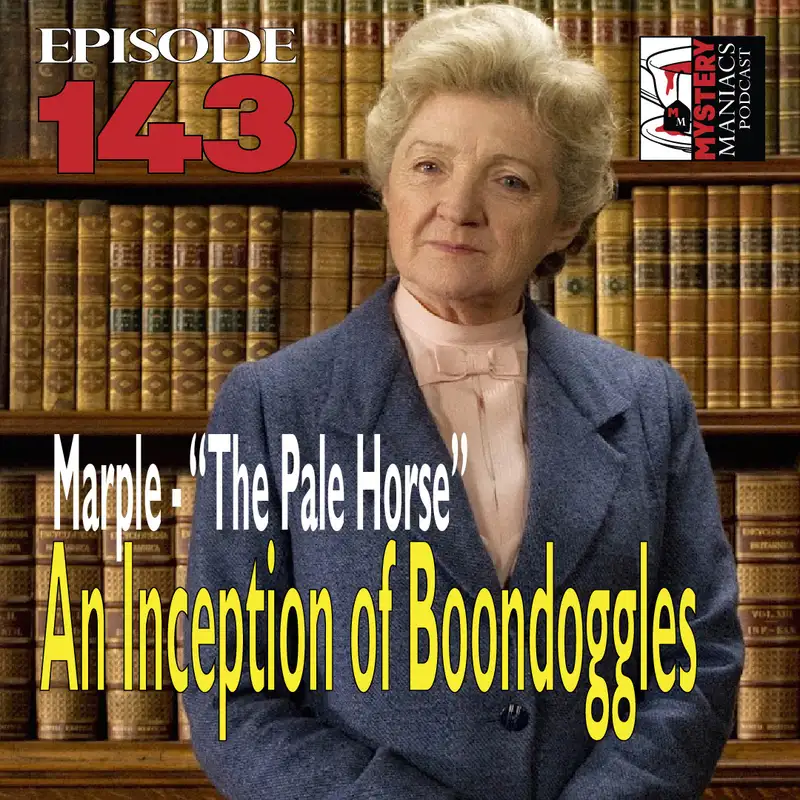 Episode 143 - Mystery Maniacs - Marple - "The Pale Horse" - An Inception of Boondoggles
