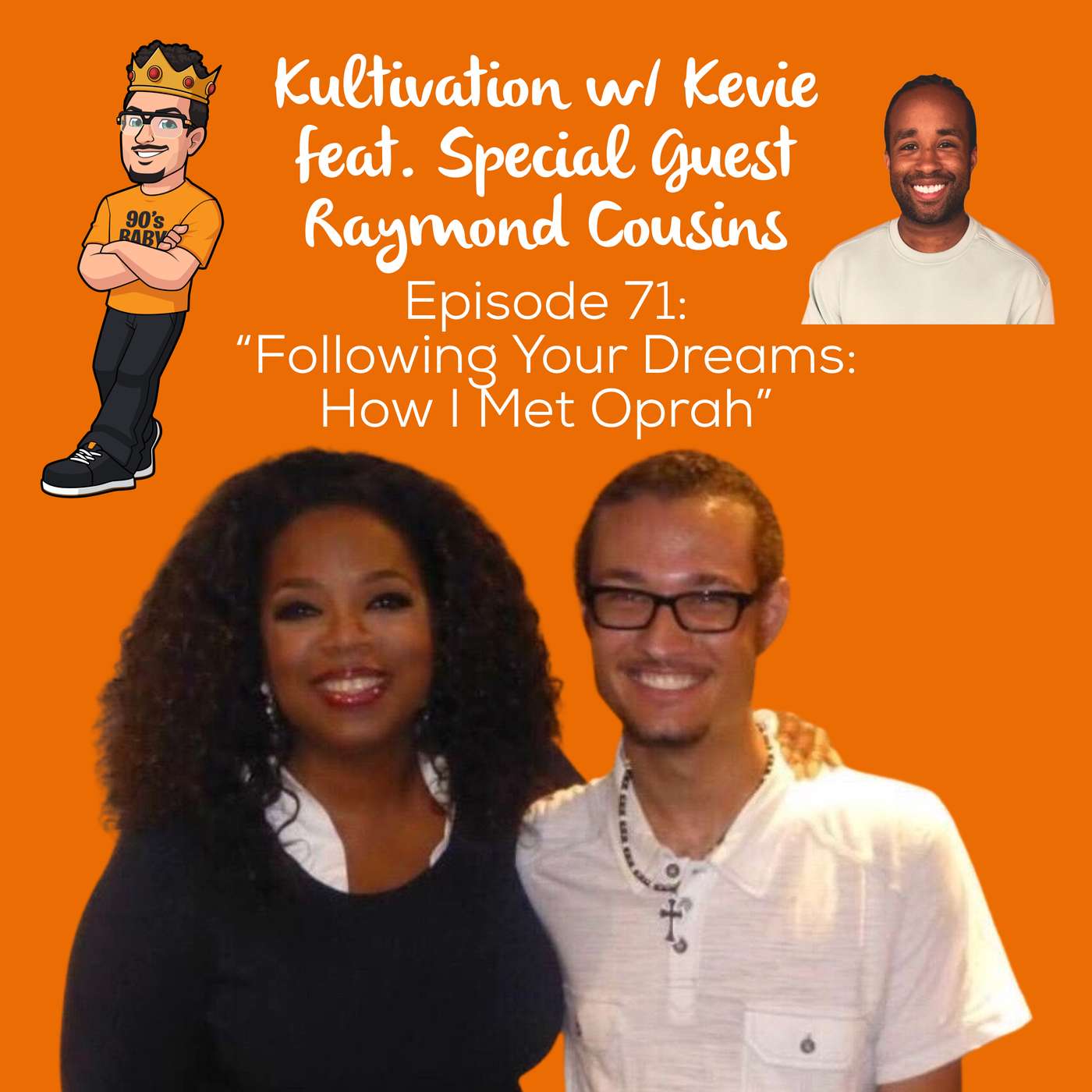 Manifesting Dreams & Meeting Oprah (and Raven Symoné) with Raymond Cousins | Ep. 71