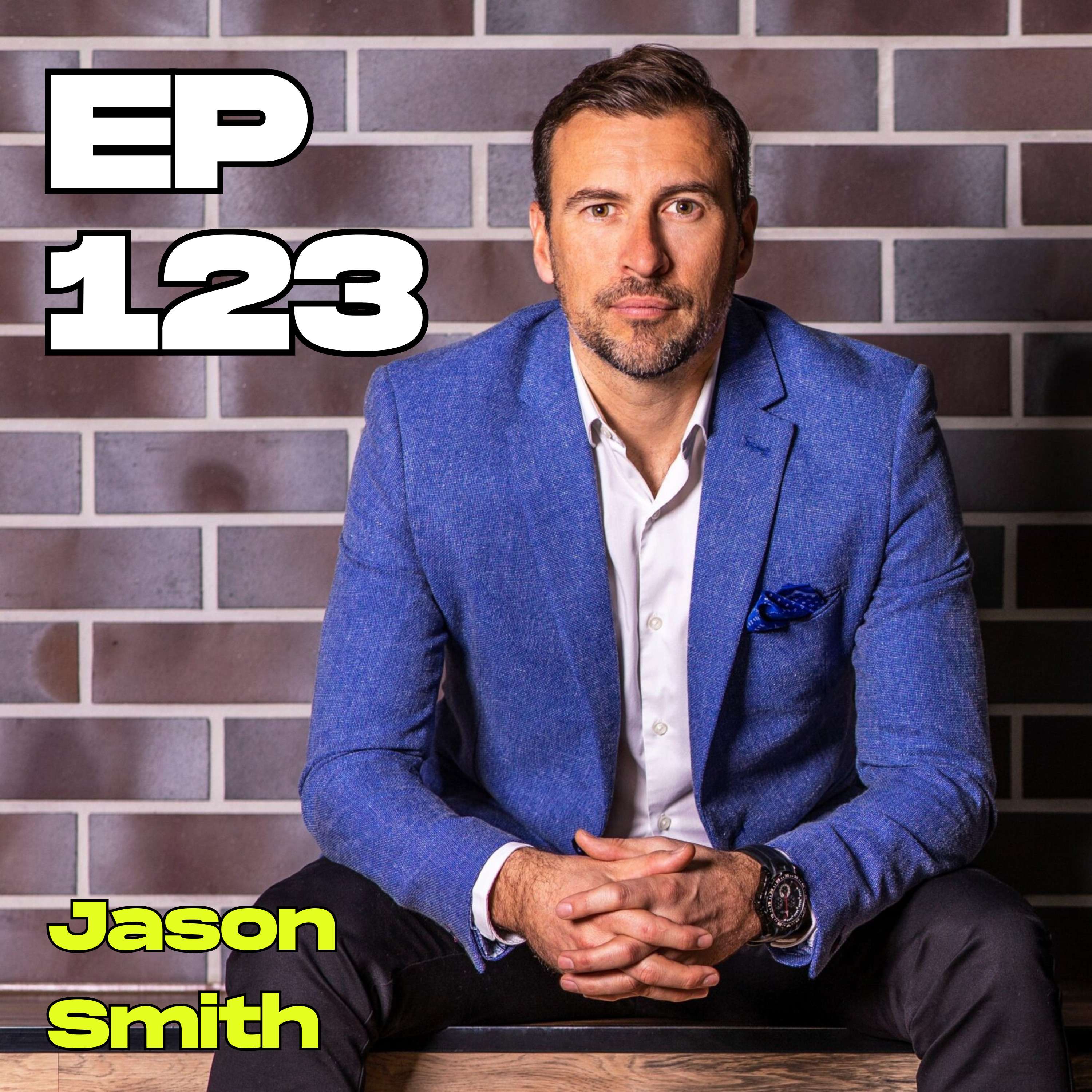 #123 - Creating a 90-Million Dollar Business with Jason Smith
