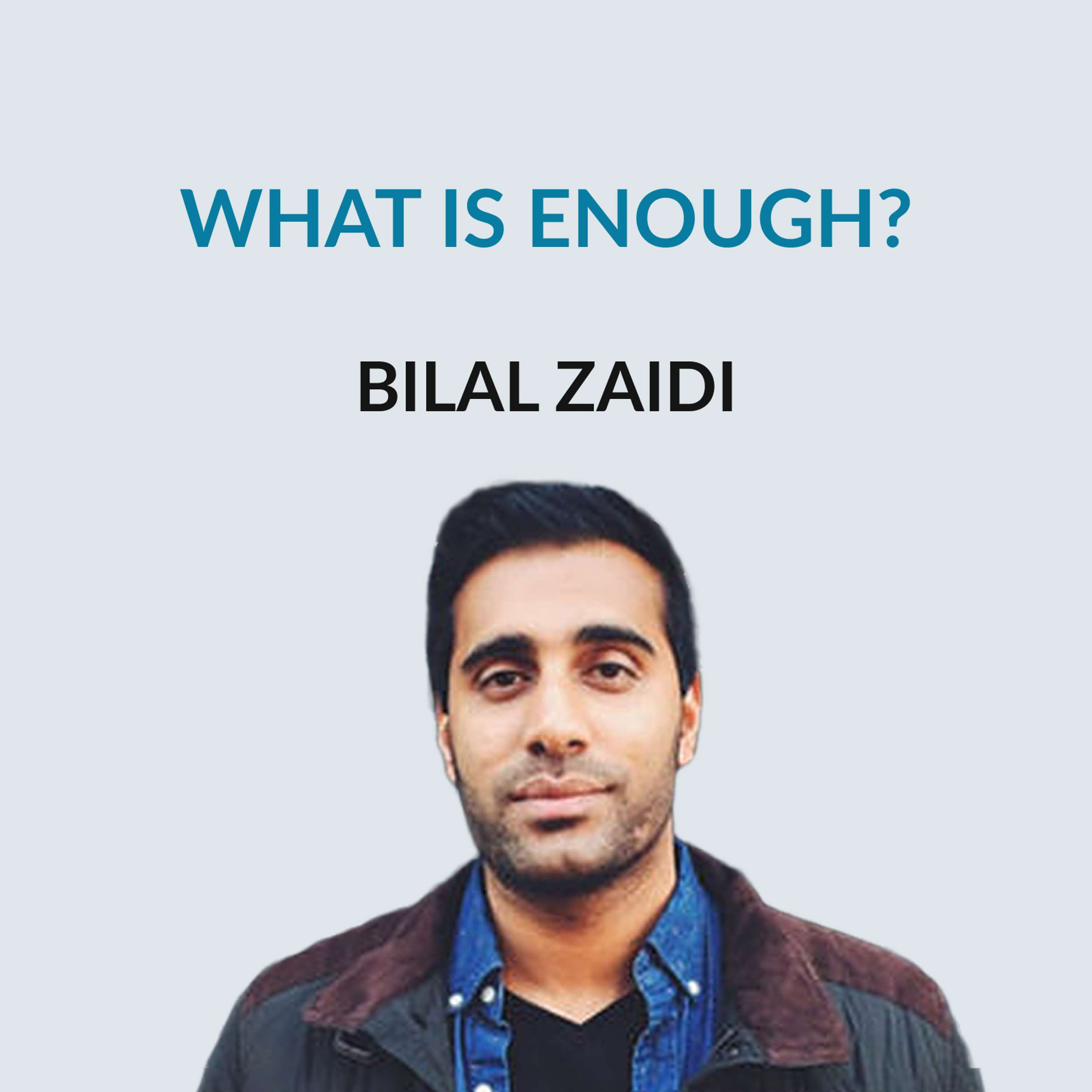 #159 Living Intentionally After "Enough" - Bilal Zaidi on leaving Google, emigrating to the US, video games, the intensity of New York, writing poetry and spoken word, travel vs vacations, and money and creativity  - podcast episode cover