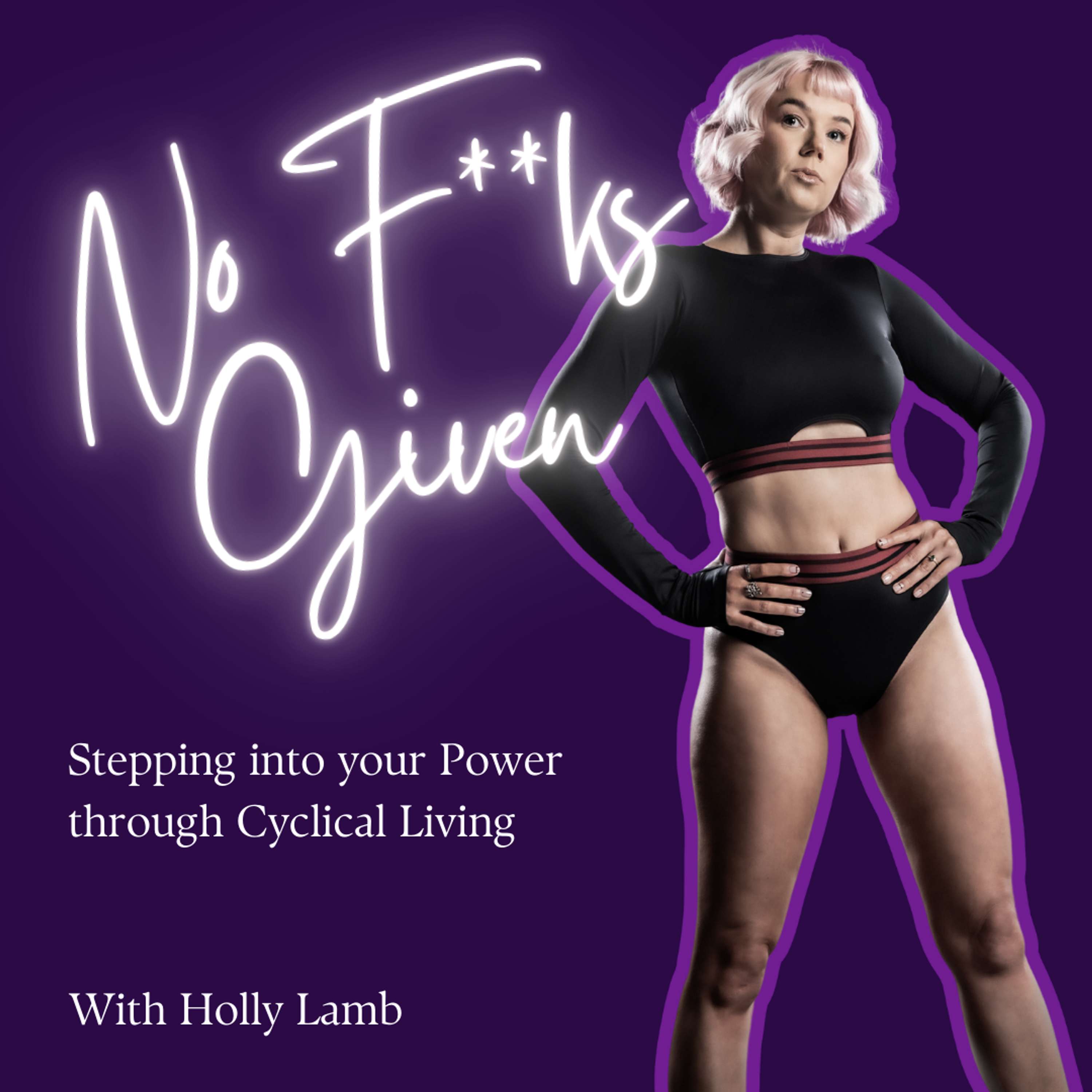 No F**ks Given: Stepping into your Power through Cyclical Living