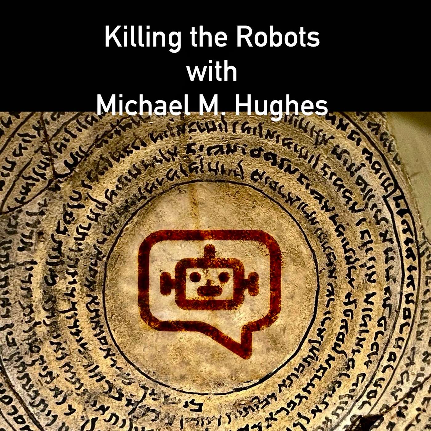 Killing the Robots with Michael M. Hughes