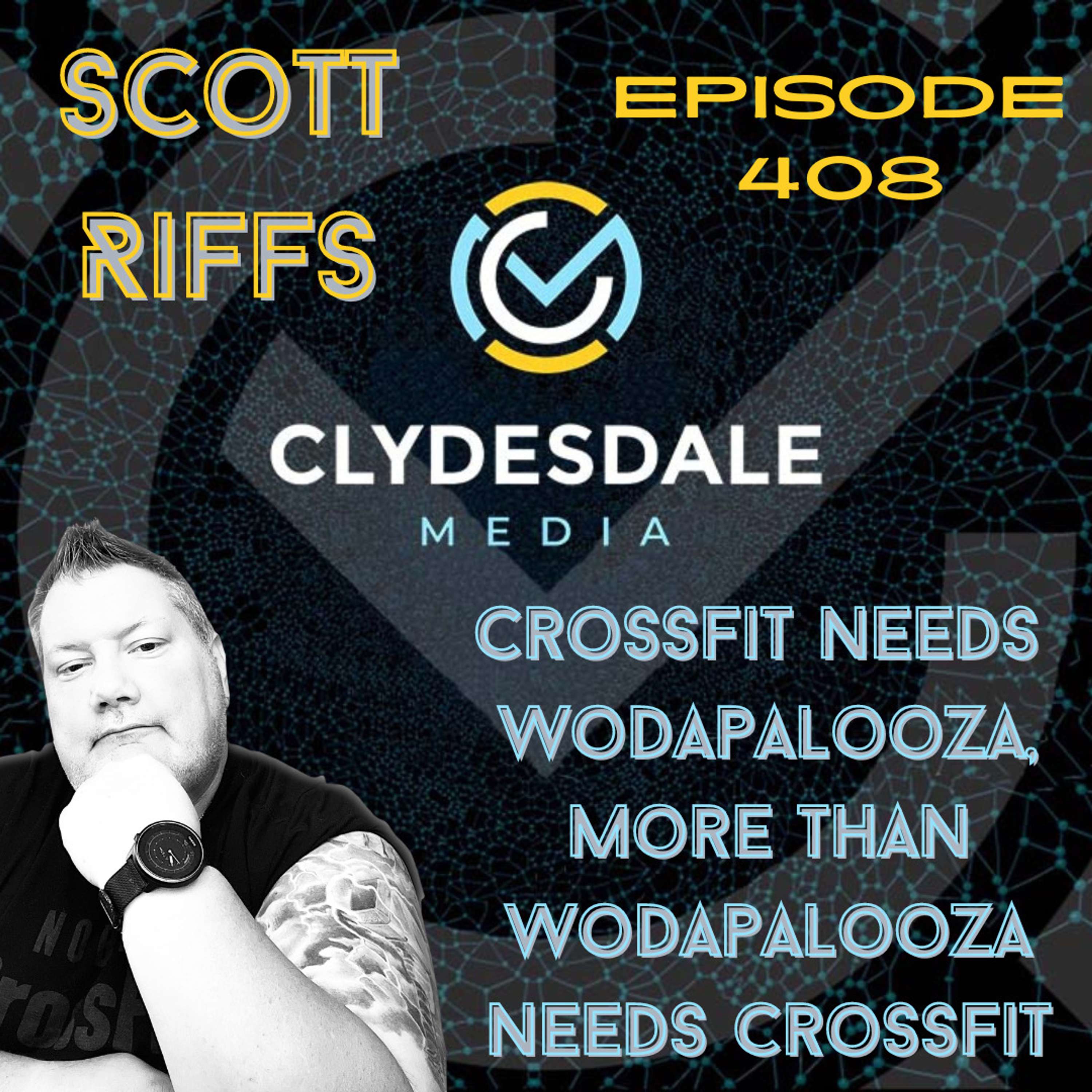Scott Riffs - CrossFit Needs Wodapalooza...  More than Wodapalooza Needs CrossFit! Clydesdale Media
