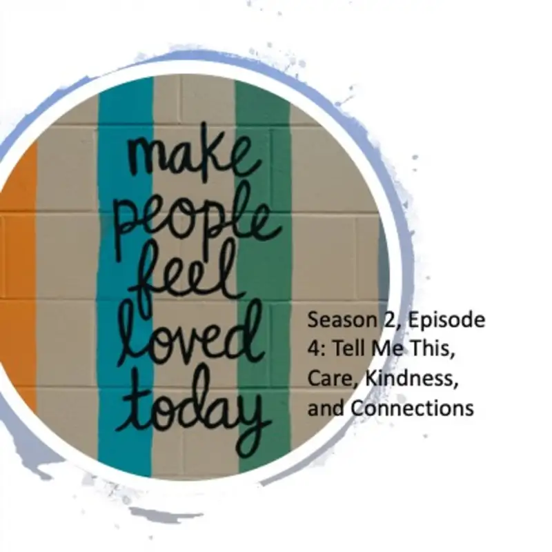 Season 2, Episode 4: Tell Me This, Care, Kindness, and Connections