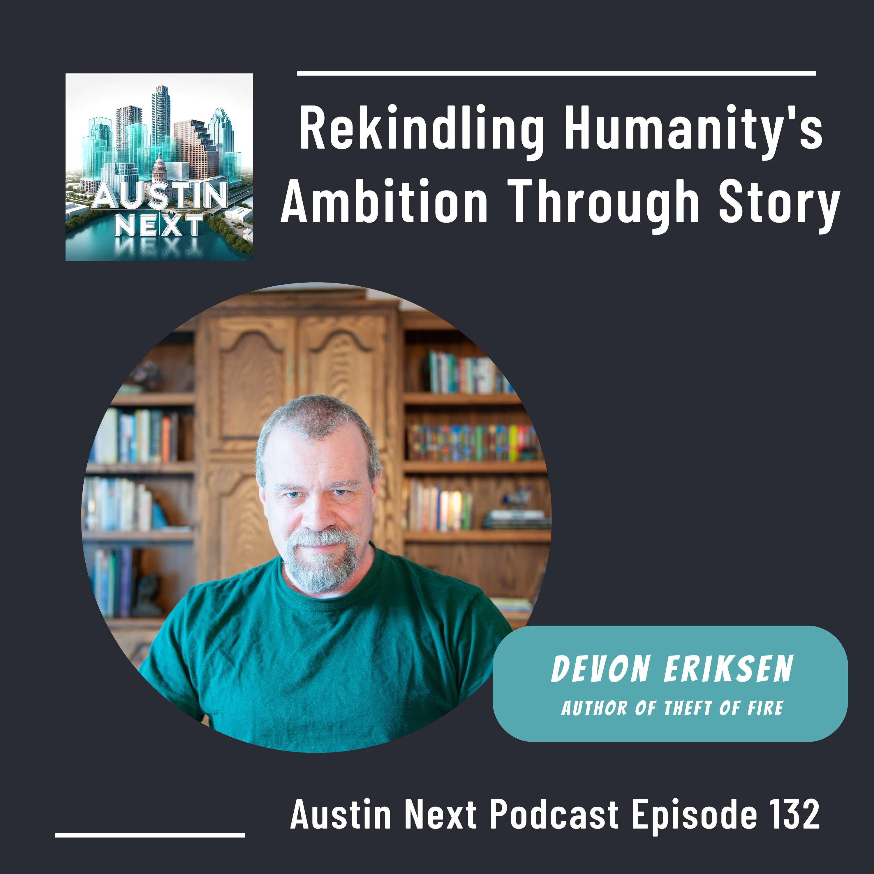 Rekindling Humanity's Ambition Through Story with Devon Eriksen - Theft of Fire