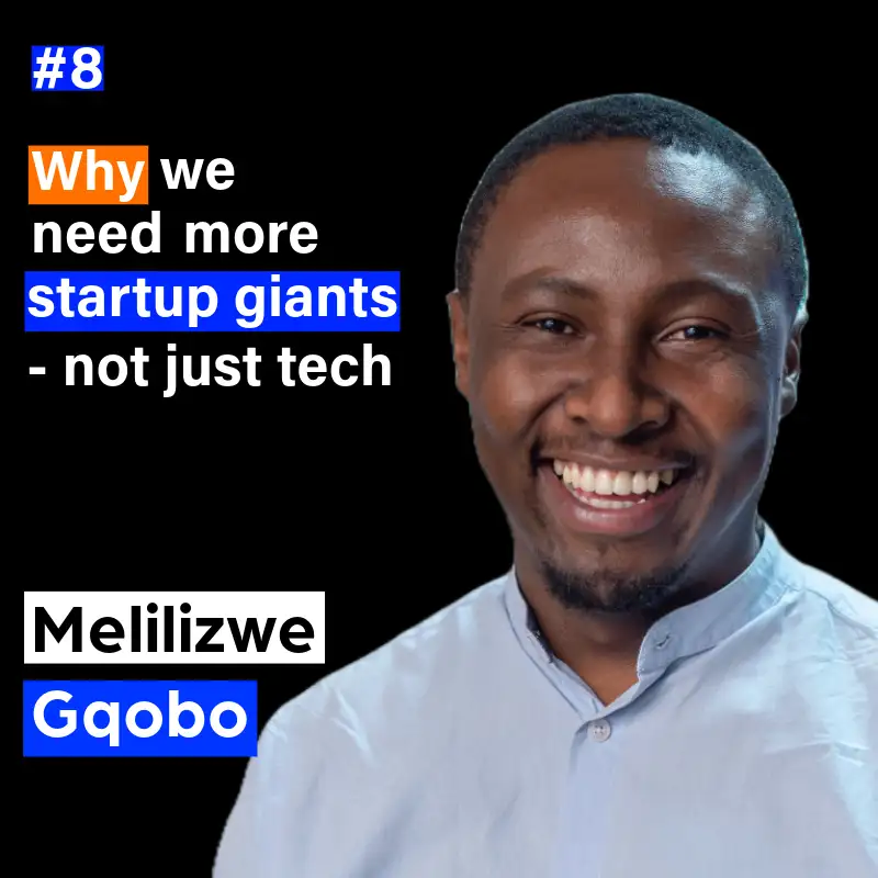 8. Why we need more startup giants - not just tech: lessons from Hubspace with Melilizwe Gqobo