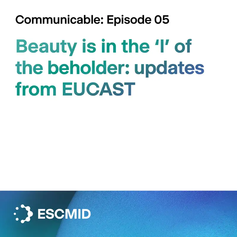 Communicable E5 - Beauty is in the 'I' of the beholder: EUCAST updates