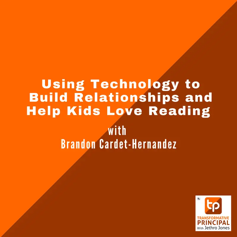 Using Technology to Build Relationships And Help Kids Love Reading with Brandon Cardet-Hernandez