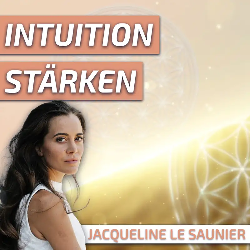 #206 Wie können wir unsere Intuition stärken? - Jacqueline Le Saunier