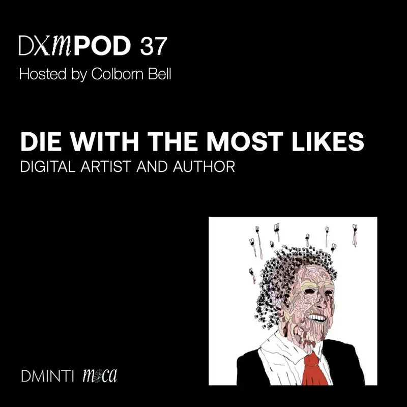 DXM POD 37 - Host Colborn Bell  (Museum of Crypto Art) talks w/ DIEWITHTHEMOSTLIKES